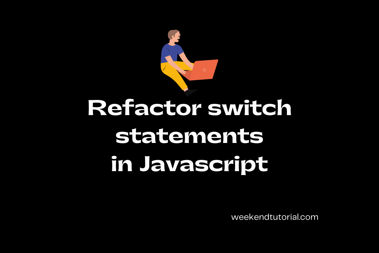 Switch Statements In Javascript - How To Refactor? - Weekend Tutorial