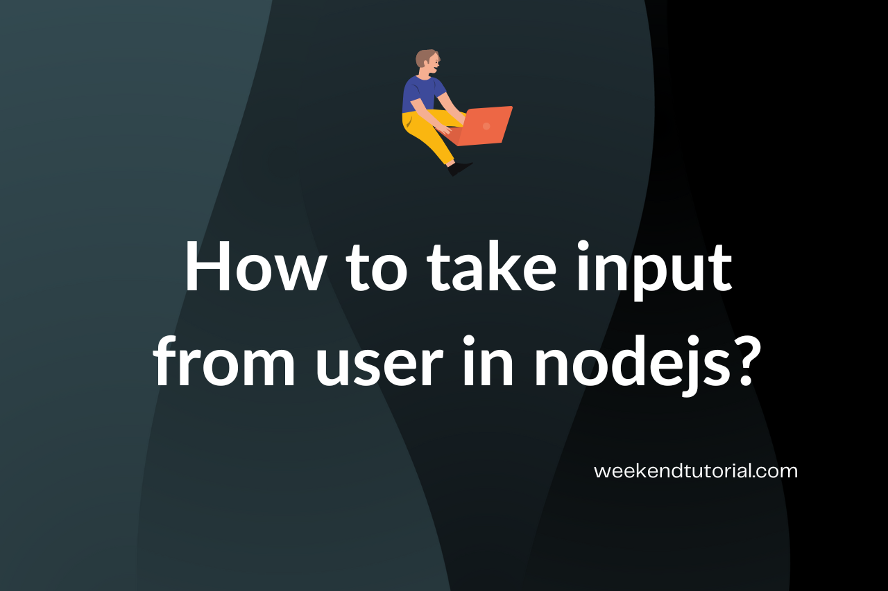 how-to-take-user-input-in-nodejs-javascript-in-22-weekend-tutorial